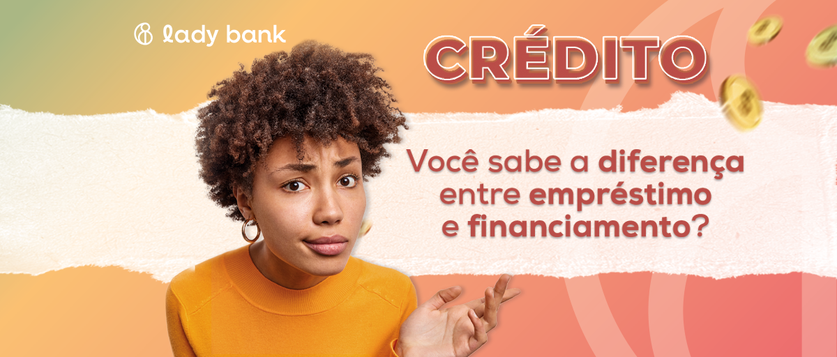 Empréstimo Ou Financiamento Você Sabe A Diferença Entre Ambos 8566